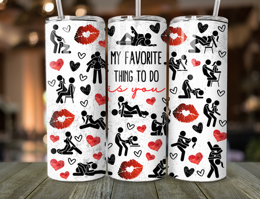 Funny Dirty Valentine , Adult Humor , 20 oz tumbler with straw